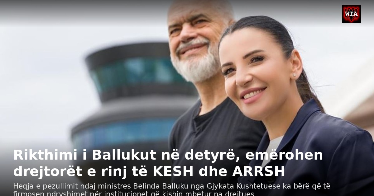 Rikthimi i Ballukut në detyrë, emërohen drejtorët e rinj të KESH dhe ARRSH