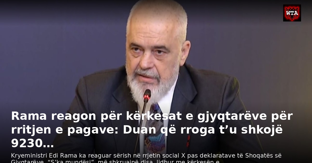 Rama reagon për kërkesat e gjyqtarëve për rritjen e pagave: Duan që rroga t’u shkojë 9230…