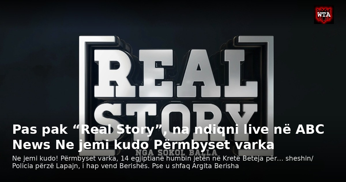 Pas pak “Real Story”, na ndiqni live në ABC News Ne jemi kudo Përmbyset varka