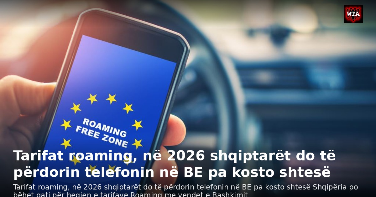Tarifat roaming, në 2026 shqiptarët do të përdorin telefonin në BE pa kosto shtesë