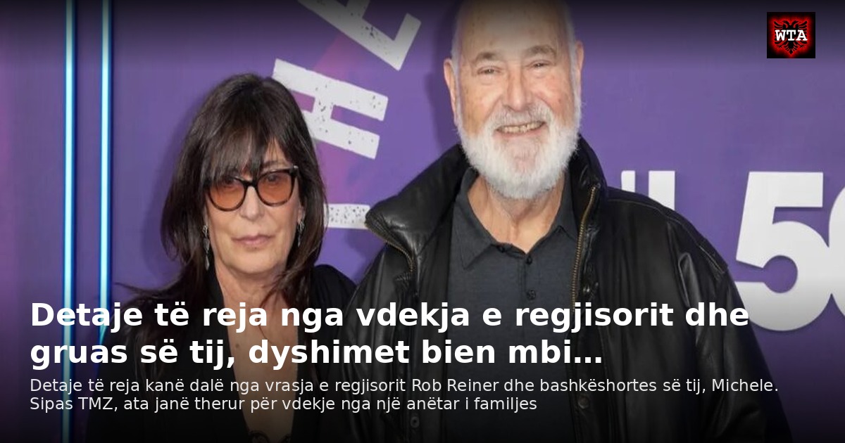 Detaje të reja nga vdekja e regjisorit dhe gruas së tij, dyshimet bien mbi…