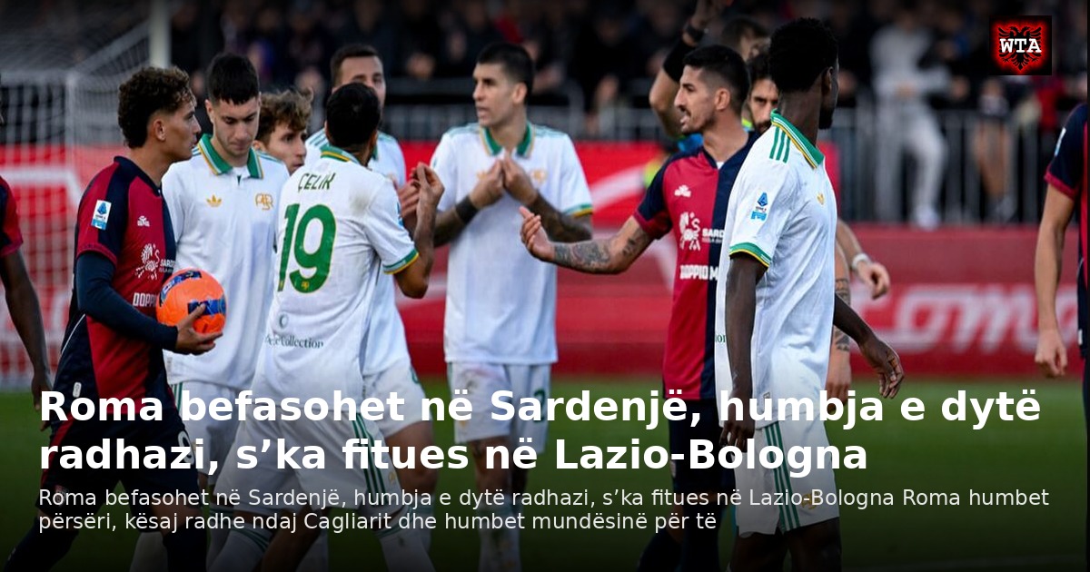 Roma befasohet në Sardenjë, humbja e dytë radhazi, s’ka fitues në Lazio-Bologna