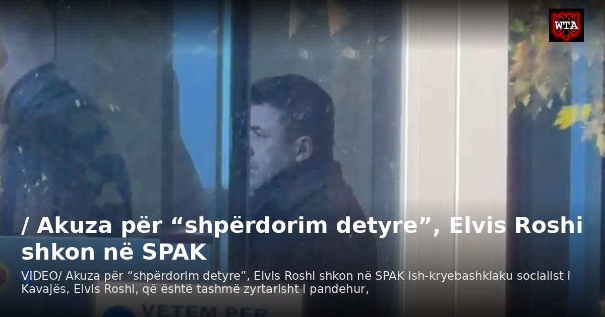 / Akuza për “shpërdorim detyre”, Elvis Roshi shkon në SPAK