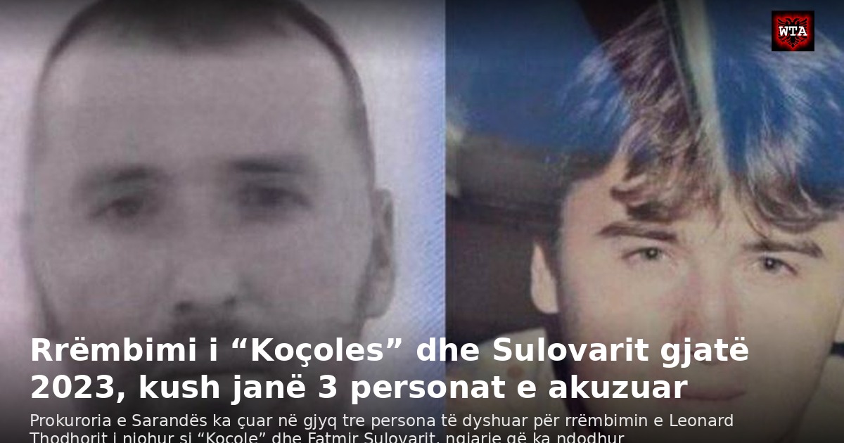 Rrëmbimi i “Koçoles” dhe Sulovarit gjatë 2023, kush janë 3 personat e akuzuar