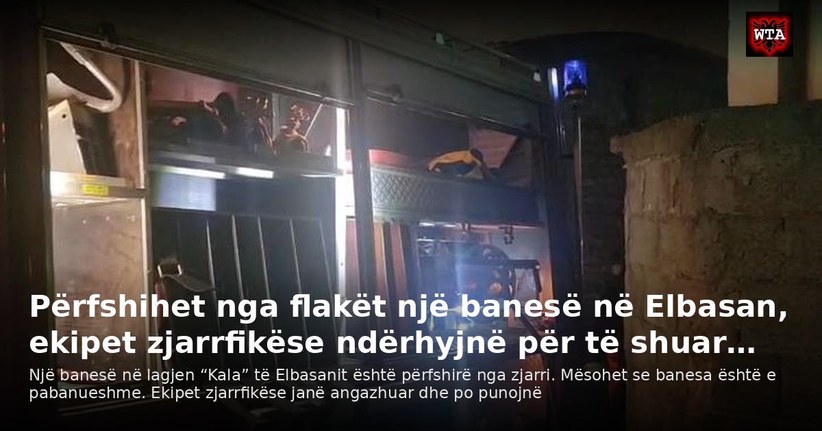 Përfshihet nga flakët një banesë në Elbasan, ekipet zjarrfikëse ndërhyjnë për të shuar…
