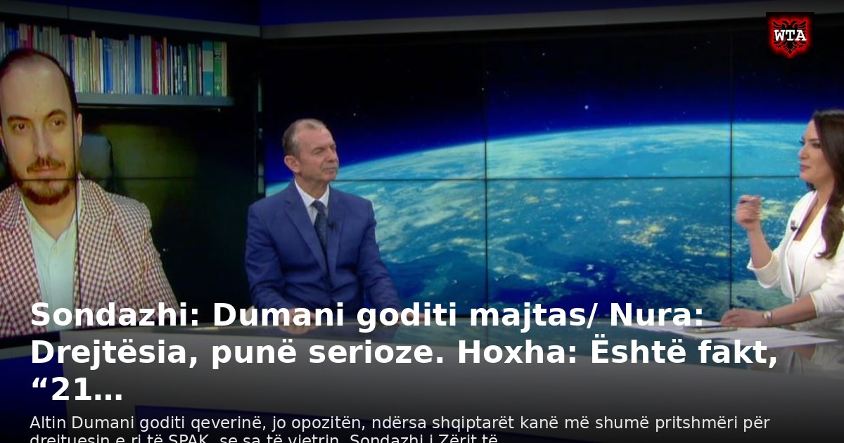 Sondazhi: Dumani goditi majtas/ Nura: Drejtësia, punë serioze. Hoxha: Është fakt, “21…