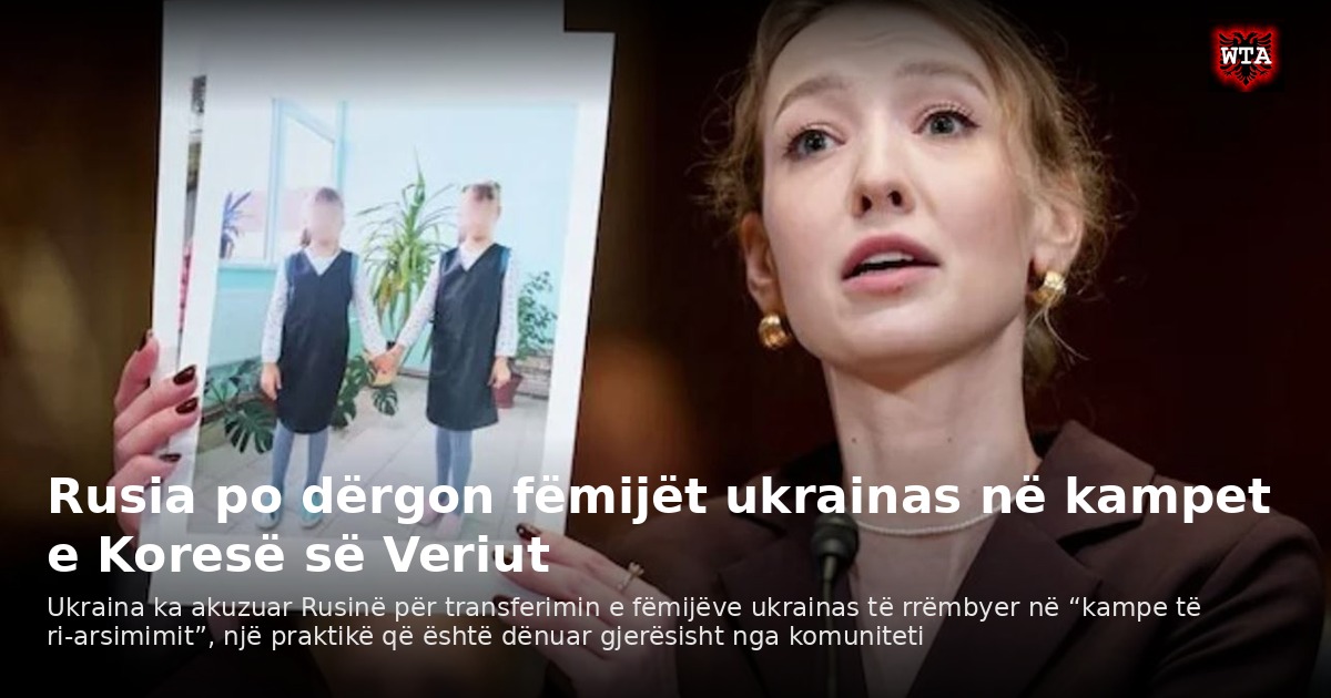 Rusia po dërgon fëmijët ukrainas në kampet e Koresë së Veriut
