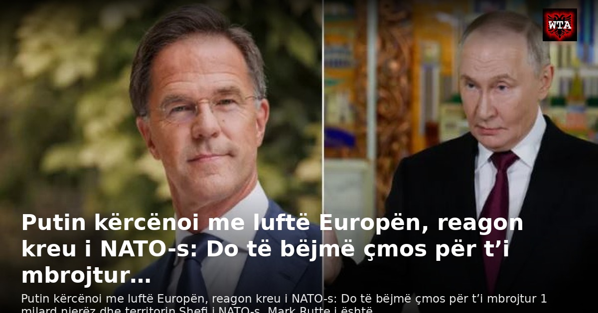 Putin kërcënoi me luftë Europën, reagon kreu i NATO-s: Do të bëjmë çmos për t’i mbrojtur…