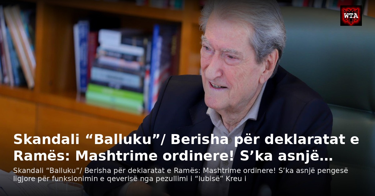 Skandali “Balluku”/ Berisha për deklaratat e Ramës: Mashtrime ordinere! S’ka asnjë…