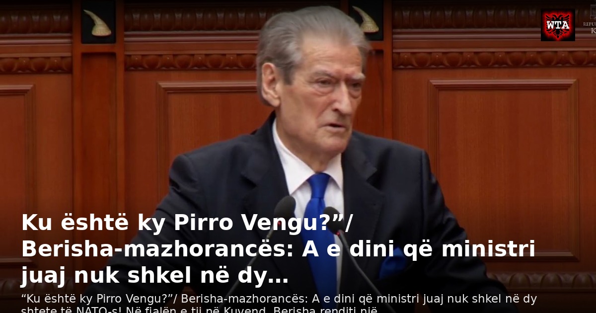 Ku është ky Pirro Vengu?”/ Berisha-mazhorancës: A e dini që ministri juaj nuk shkel në dy…