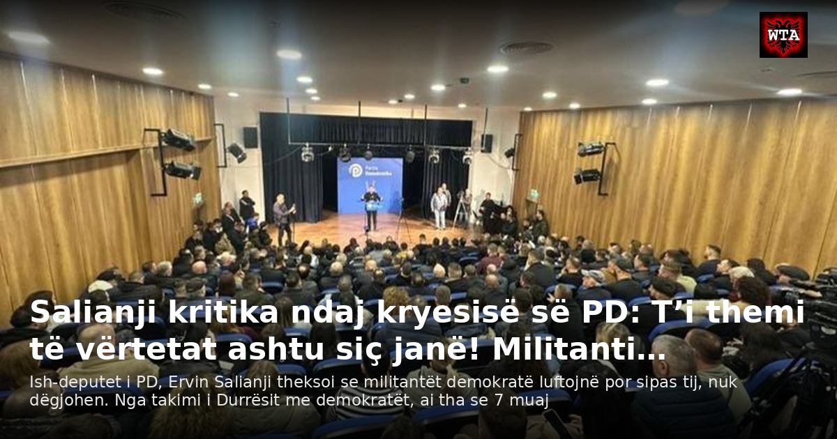 Salianji kritika ndaj kryesisë së PD: T’i themi të vërtetat ashtu siç janë! Militanti…