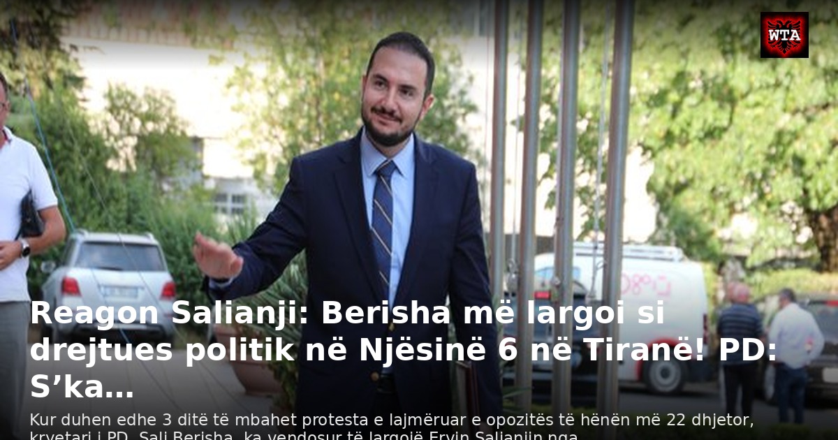 Reagon Salianji: Berisha më largoi si drejtues politik në Njësinë 6 në Tiranë! PD: S’ka…