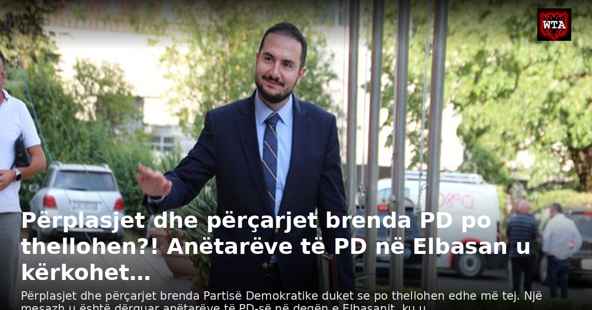 Përplasjet dhe përçarjet brenda PD po thellohen?! Anëtarëve të PD në Elbasan u kërkohet…