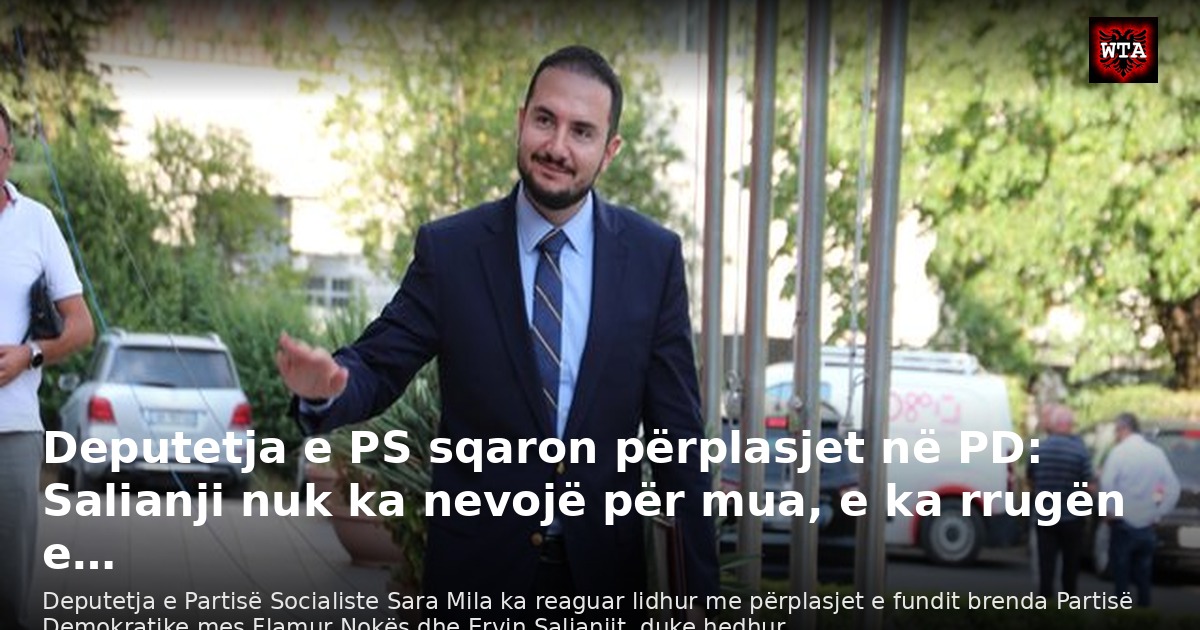 Deputetja e PS sqaron përplasjet në PD: Salianji nuk ka nevojë për mua, e ka rrugën e…