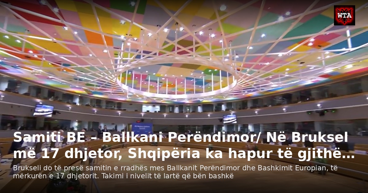 Samiti BE – Ballkani Perëndimor/ Në Bruksel më 17 dhjetor, Shqipëria ka hapur të gjithë…