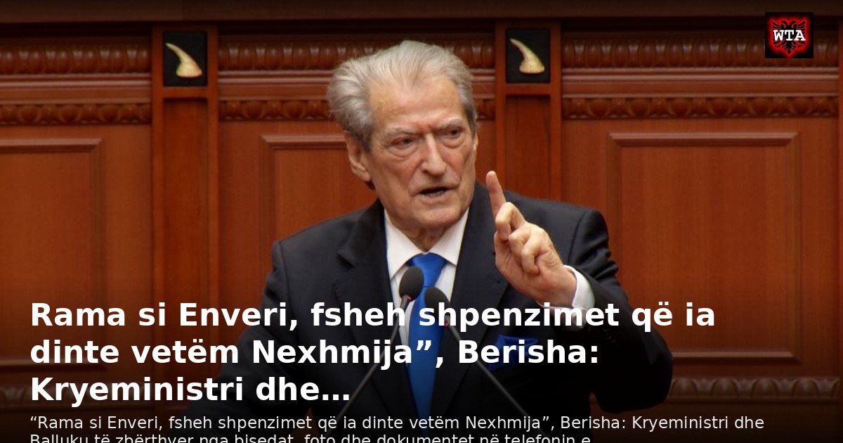 Rama si Enveri, fsheh shpenzimet që ia dinte vetëm Nexhmija”, Berisha: Kryeministri dhe…