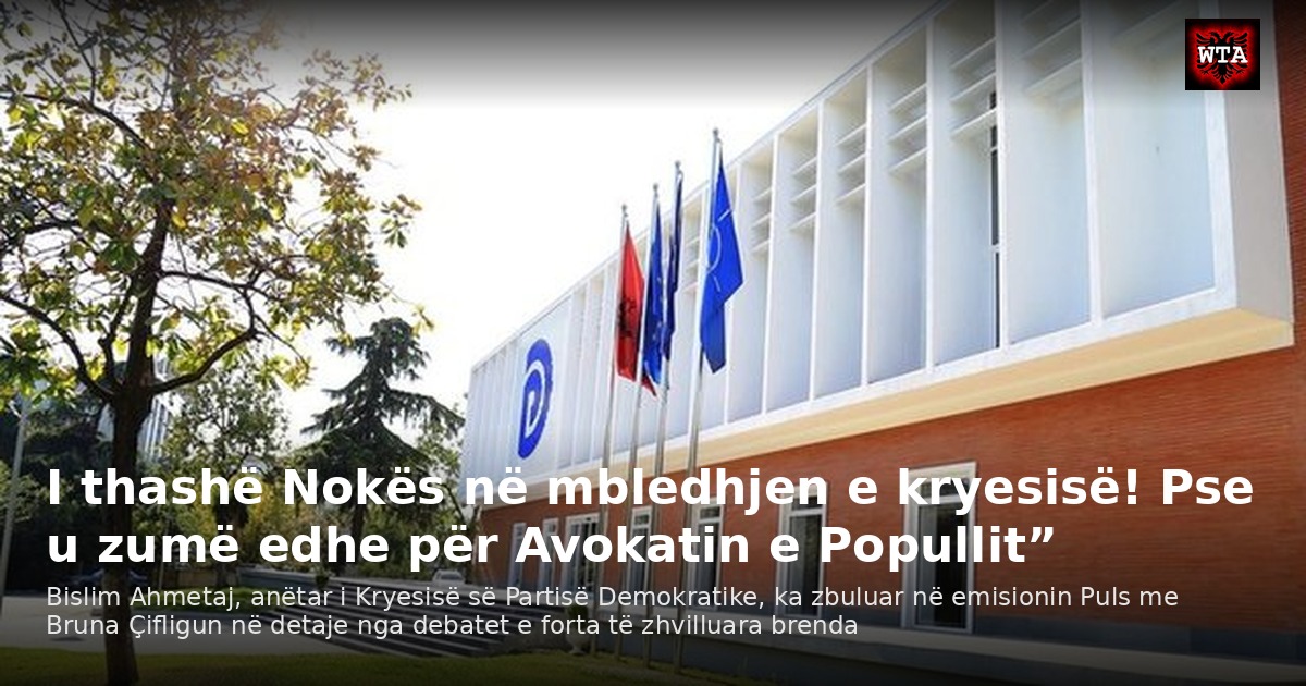 I thashë Nokës në mbledhjen e kryesisë! Pse u zumë edhe për Avokatin e Popullit”