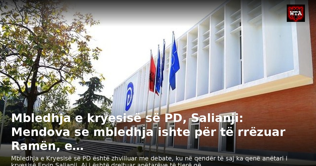 Mbledhja e kryesisë së PD, Salianji: Mendova se mbledhja ishte për të rrëzuar Ramën, e…