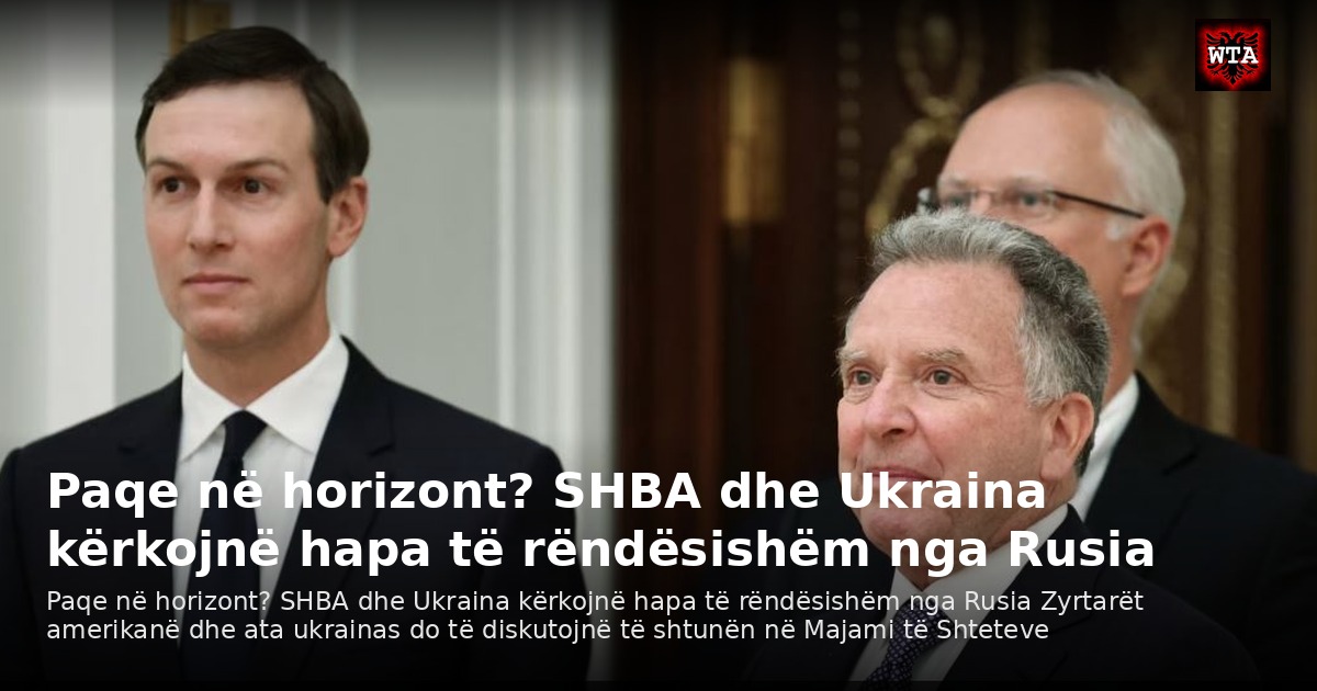 Paqe në horizont? SHBA dhe Ukraina kërkojnë hapa të rëndësishëm nga Rusia