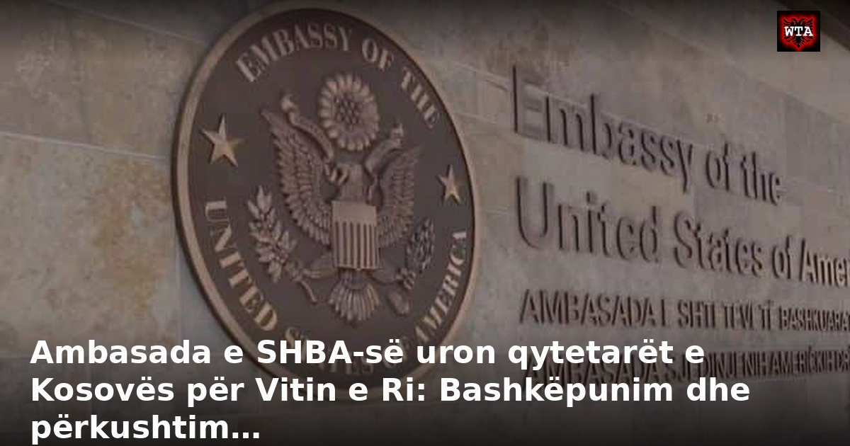 Ambasada e SHBA-së uron qytetarët e Kosovës për Vitin e Ri: Bashkëpunim dhe përkushtim…