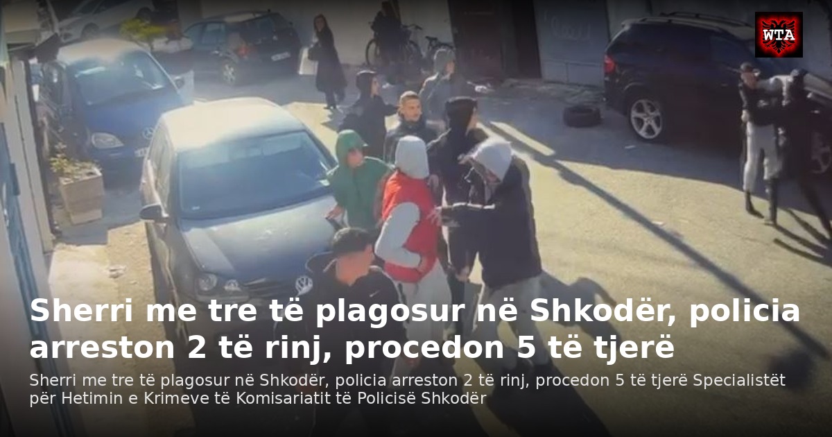 Sherri me tre të plagosur në Shkodër, policia arreston 2 të rinj, procedon 5 të tjerë