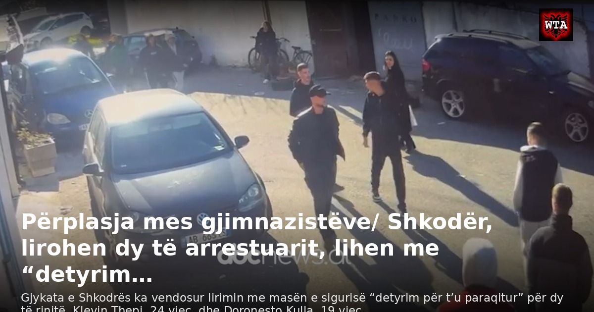 Përplasja mes gjimnazistëve/ Shkodër, lirohen dy të arrestuarit, lihen me “detyrim…