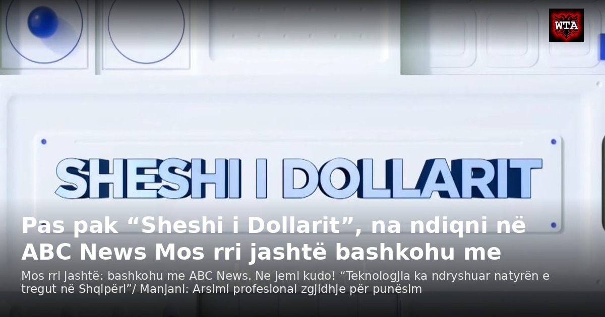 Pas pak “Sheshi i Dollarit”, na ndiqni në ABC News Mos rri jashtë bashkohu me