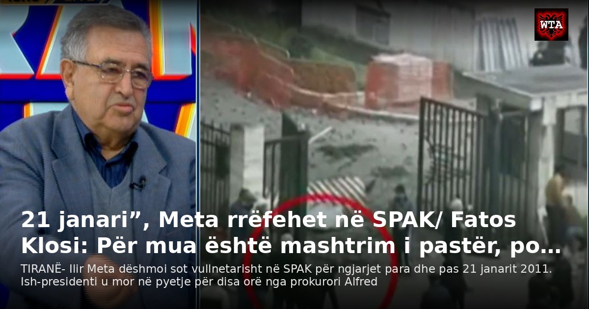 21 janari”, Meta rrëfehet në SPAK/ Fatos Klosi: Për mua është mashtrim i pastër, po…
