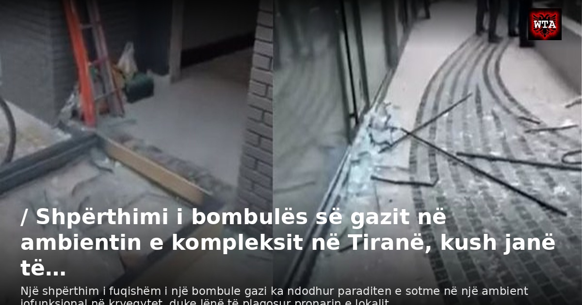 / Shpërthimi i bombulës së gazit në ambientin e kompleksit në Tiranë, kush janë të…