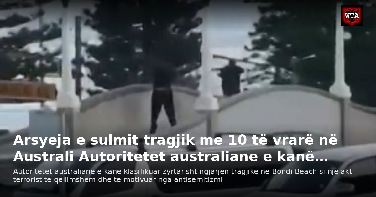 Arsyeja e sulmit tragjik me 10 të vrarë në Australi Autoritetet australiane e kanë…