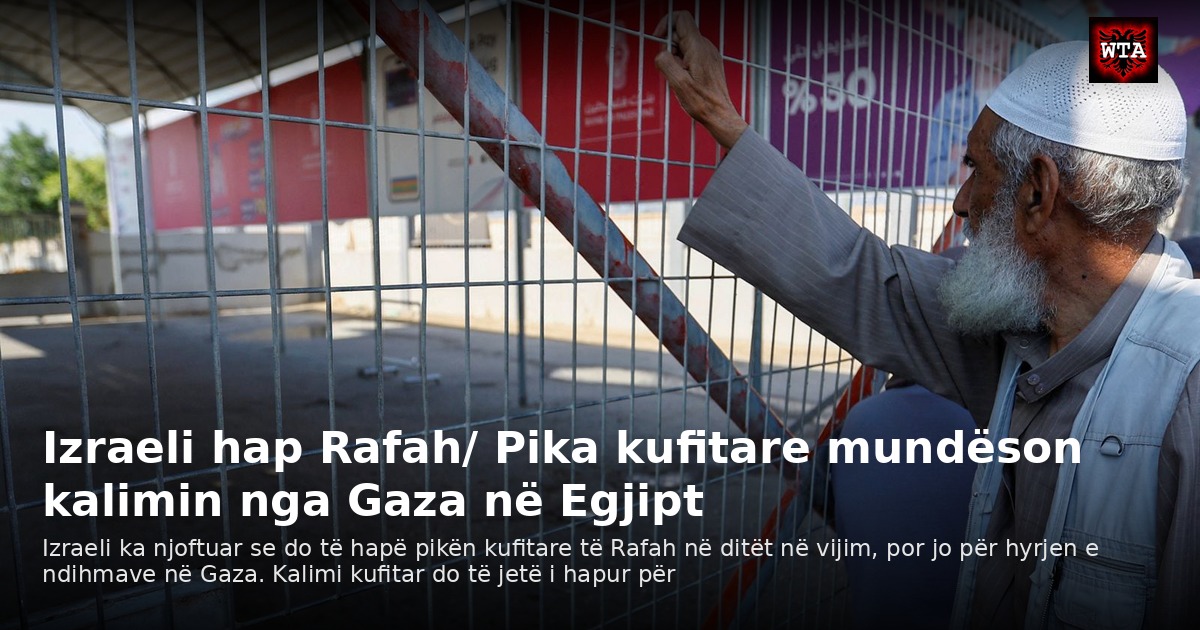 Izraeli hap Rafah/ Pika kufitare mundëson kalimin nga Gaza në Egjipt