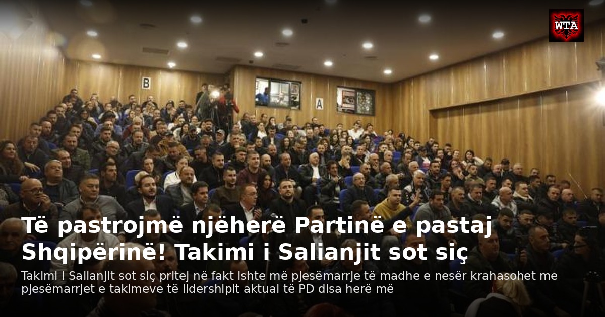 Të pastrojmë njëherë Partinë e pastaj Shqipërinë! Takimi i Salianjit sot siç