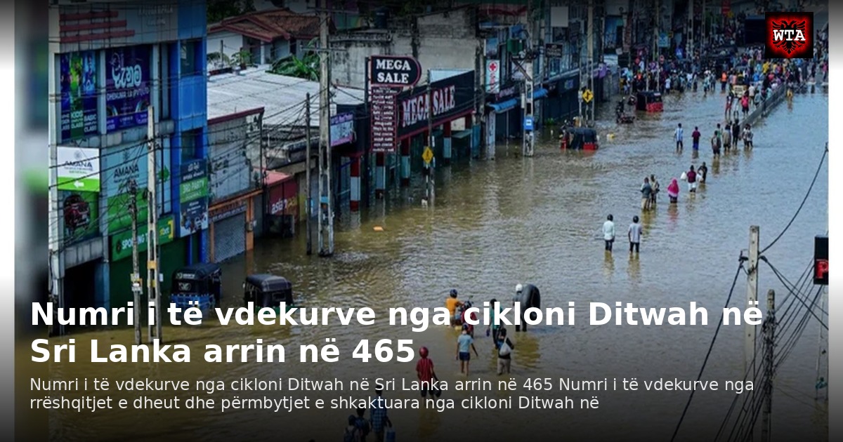 Numri i të vdekurve nga cikloni Ditwah në Sri Lanka arrin në 465