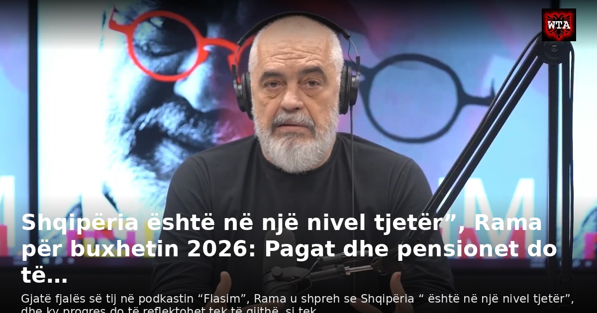 Shqipëria është në një nivel tjetër”, Rama për buxhetin 2026: Pagat dhe pensionet do të…