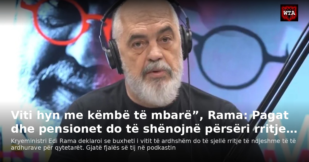 Viti hyn me këmbë të mbarë”, Rama: Pagat dhe pensionet do të shënojnë përsëri rritje…