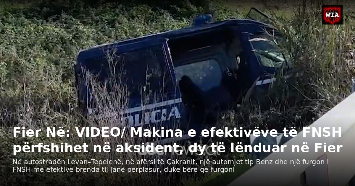 Fier Në: VIDEO/ Makina e efektivëve të FNSH përfshihet në aksident, dy të lënduar në Fier