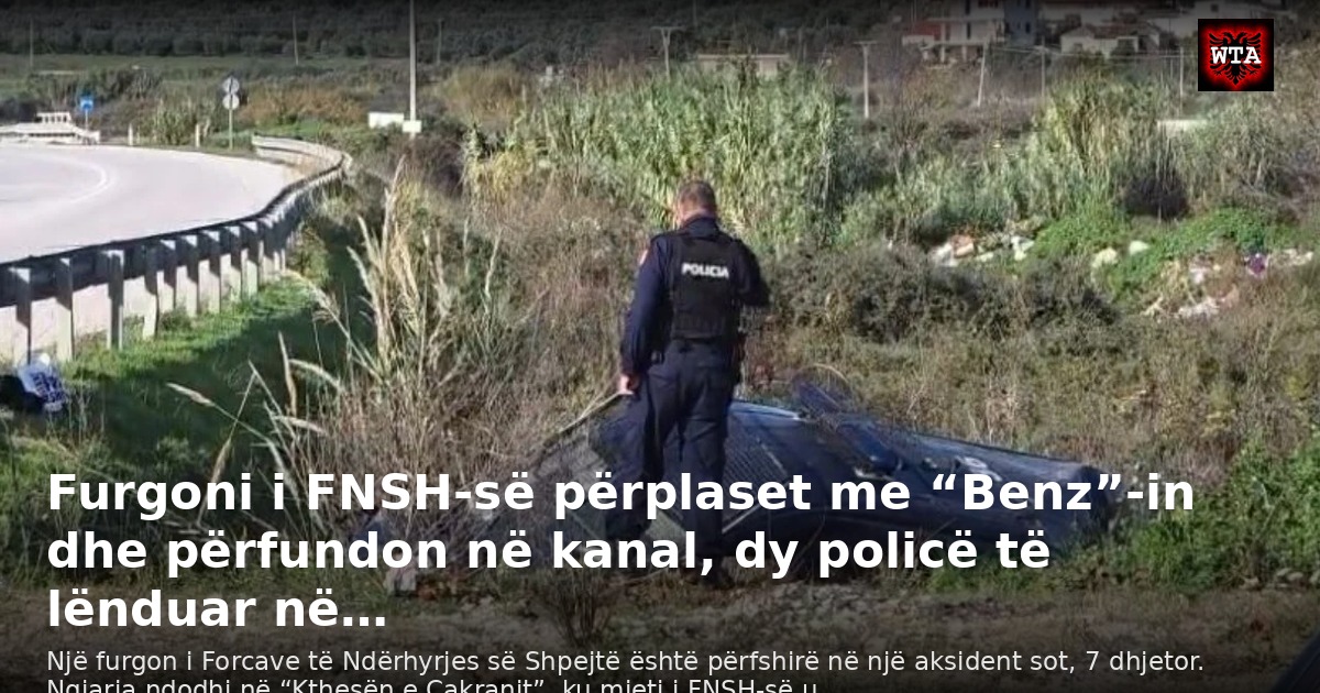 Furgoni i FNSH-së përplaset me “Benz”-in dhe përfundon në kanal, dy policë të lënduar në…