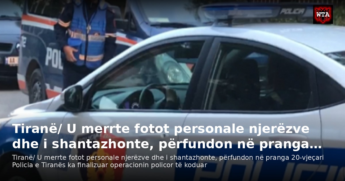 Tiranë/ U merrte fotot personale njerëzve dhe i shantazhonte, përfundon në pranga…