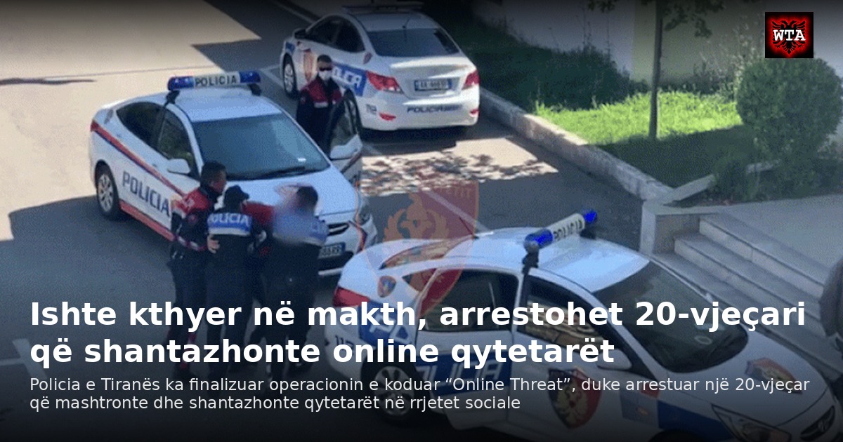 Ishte kthyer në makth, arrestohet 20-vjeçari që shantazhonte online qytetarët