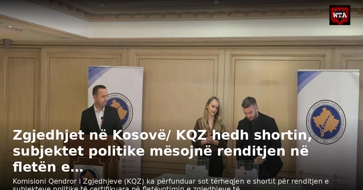 Zgjedhjet në Kosovë/ KQZ hedh shortin, subjektet politike mësojnë renditjen në fletën e…