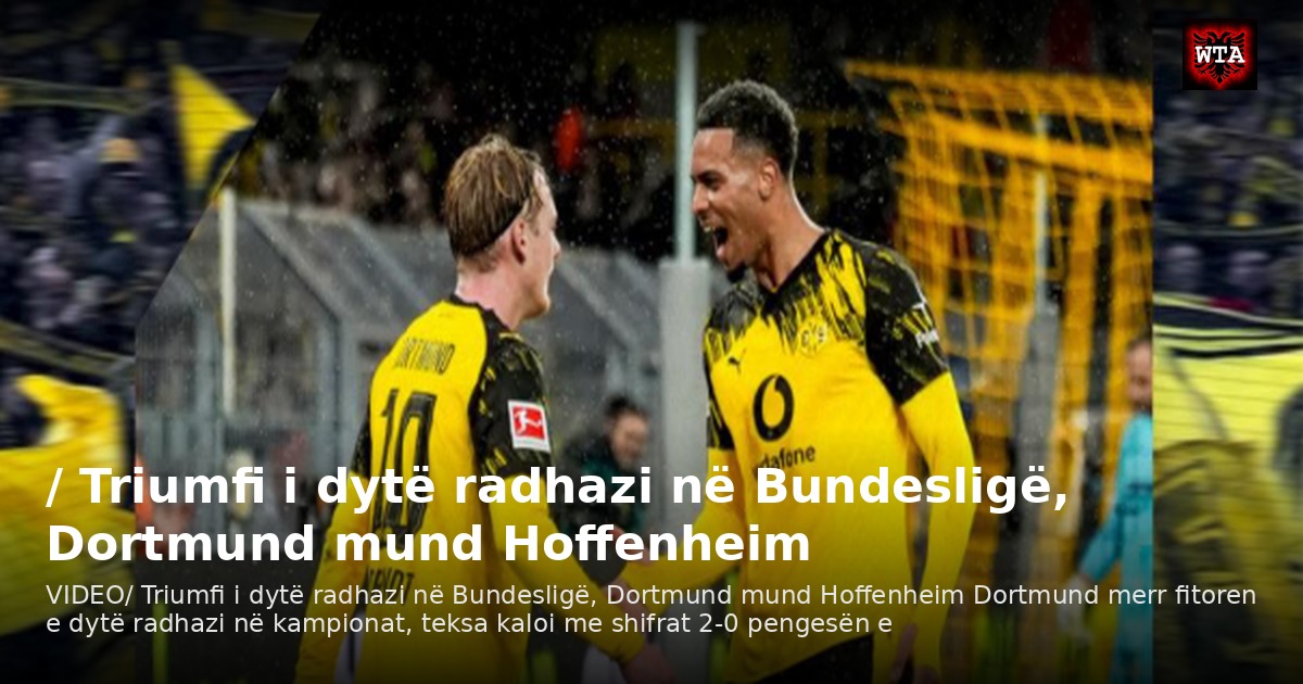 / Triumfi i dytë radhazi në Bundesligë, Dortmund mund Hoffenheim