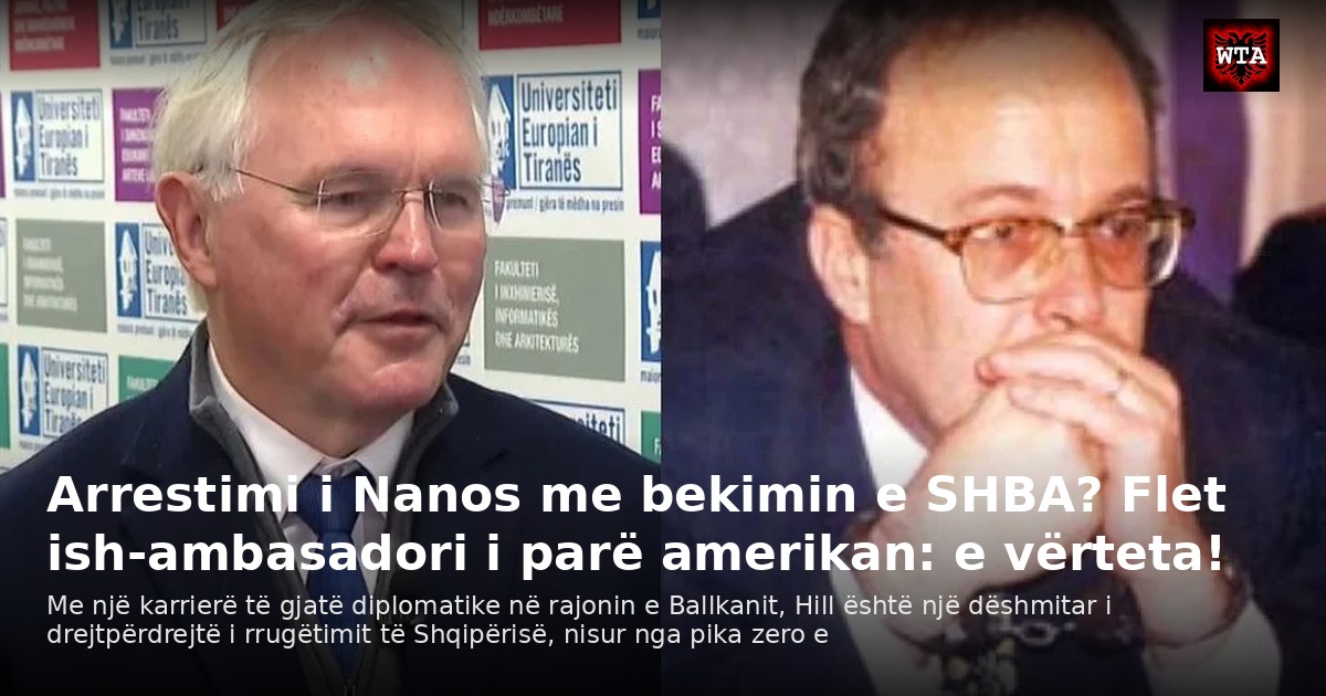 Arrestimi i Nanos me bekimin e SHBA? Flet ish-ambasadori i parë amerikan: e vërteta!