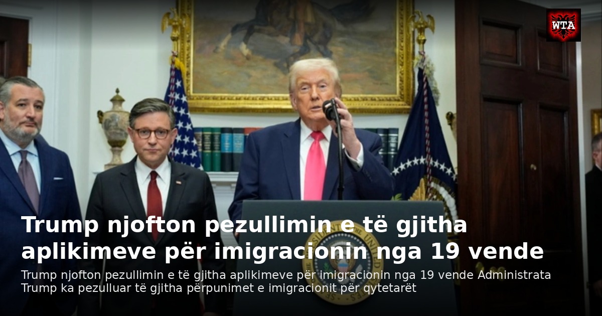 Trump njofton pezullimin e të gjitha aplikimeve për imigracionin nga 19 vende