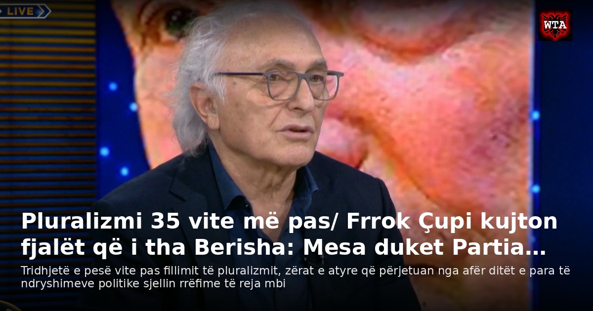 Pluralizmi 35 vite më pas/ Frrok Çupi kujton fjalët që i tha Berisha: Mesa duket Partia…