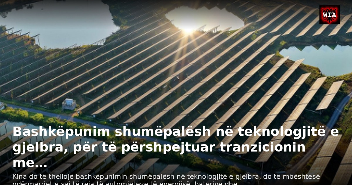 Bashkëpunim shumëpalësh në teknologjitë e gjelbra, për të përshpejtuar tranzicionin me…