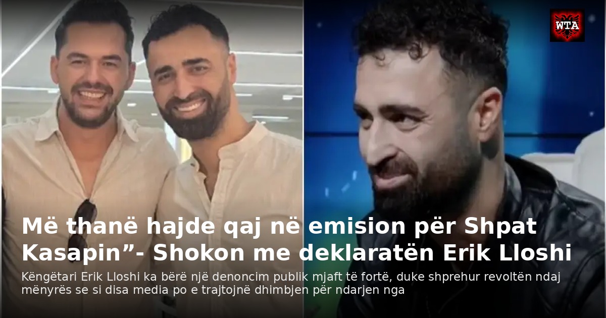 Më thanë hajde qaj në emision për Shpat Kasapin”- Shokon me deklaratën Erik Lloshi