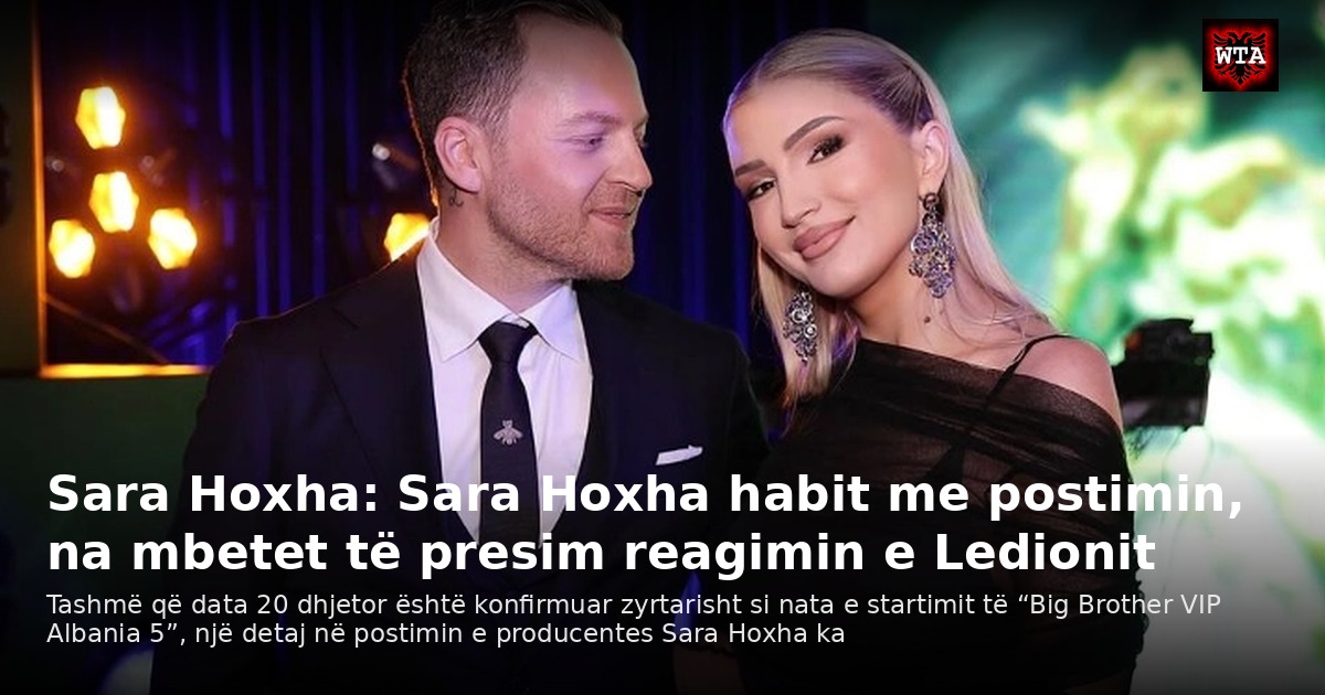 Sara Hoxha: Sara Hoxha habit me postimin, na mbetet të presim reagimin e Ledionit