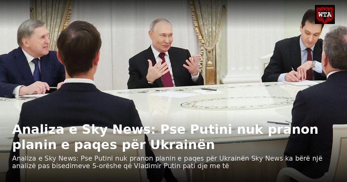 Analiza e Sky News: Pse Putini nuk pranon planin e paqes për Ukrainën