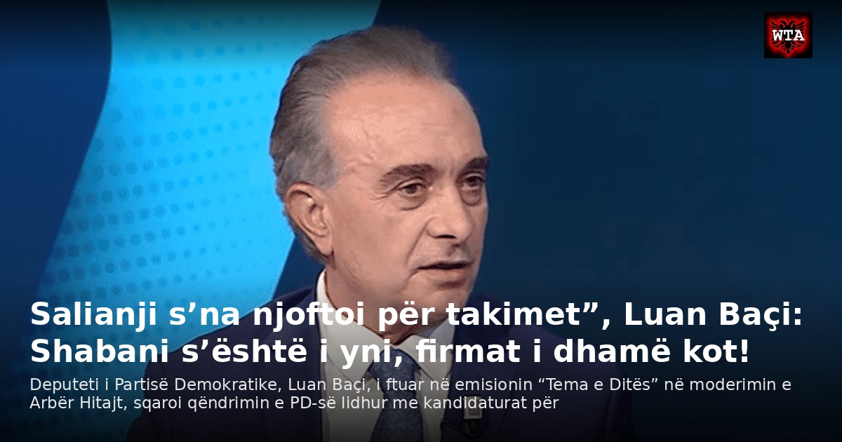Salianji s’na njoftoi për takimet”, Luan Baçi: Shabani s’është i yni, firmat i dhamë kot!