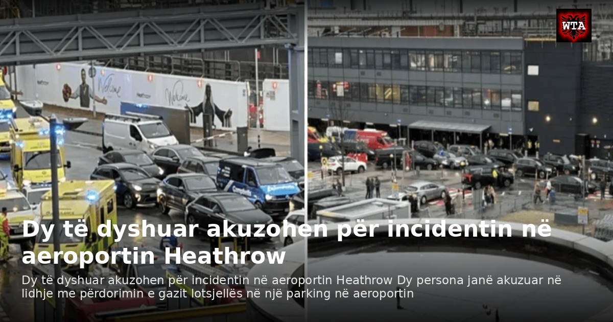Dy të dyshuar akuzohen për incidentin në aeroportin Heathrow